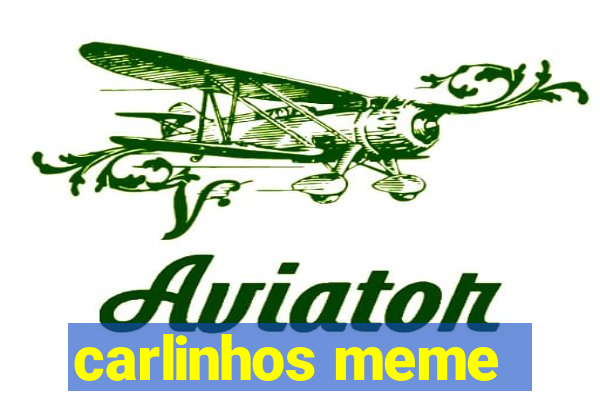 carlinhos meme